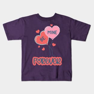 Be Mine Forever Kids T-Shirt